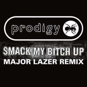 Download track Smack My Bitch Up (Major Lazer Remix) The Prodigy