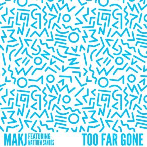 Download track Too Far Gone MakjMatthew Santos