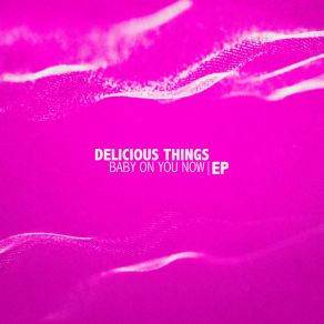 Download track Baby On You Now (Irresponsable Mix) Delicious Things