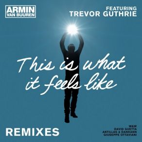 Download track This Is What It Feels Like (Antillas And Dankann Radio Edit) Armin Van Buuren, Antillas, Trevor Guthrie