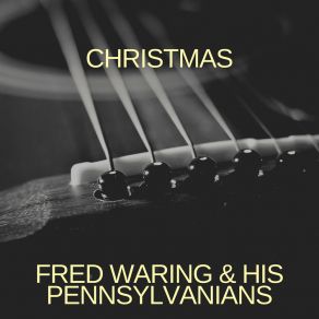 Download track The Song Of Christmas Fred Waring & The Pennsylvanians