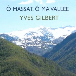 Download track Ô Massat, Ô Ma Vallée Yves Gilbert