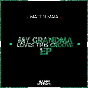 Download track My Grandma Love This Groove (Original Mix) Mattin Maia