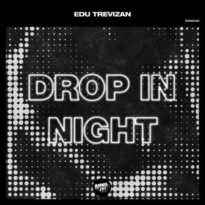 Download track Drop In Night Edu Trevizan