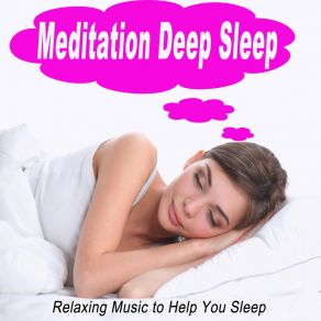 Download track Meditation Music For Deep Sleep (Focus By Fading Away In A Deeper Sleep!) Deep Meditation