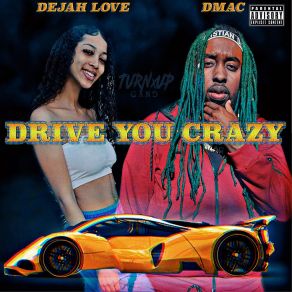 Download track Drive You Crazy Dejah Love