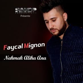 Download track Nahmak Aliha Ana Fayçal Mignon