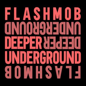 Download track Deeper Underground (Extended Mix) Flashmob