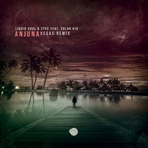 Download track Anjuna (Vegas Remix) Liquid Soul, Zyce, Solar Kid