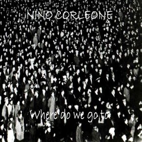 Download track Where Do We Go To (Original Mix) Nino Corleone