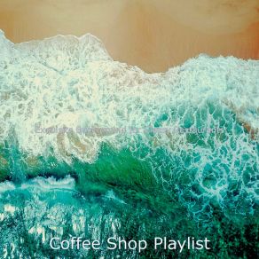 Download track Sensational Music For Traveling Coffee Shop Playlist