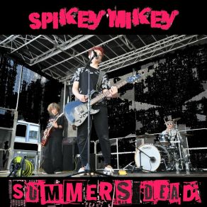 Download track Summers Dead Spikey Mikey