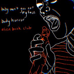 Download track Baby Won't You Eat My Face? Alien Book Club