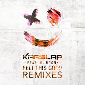 Download track Felt This Good (FLØRALS Remix) Kap SlapM. Bronx