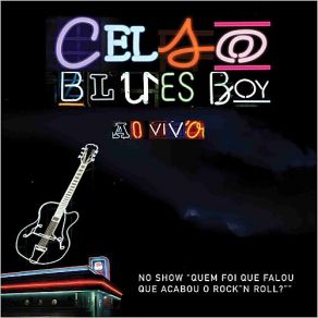 Download track Quem Foi Que Falou Que Acabou O Rock 'n' Roll (Live) Celso Blues Boy