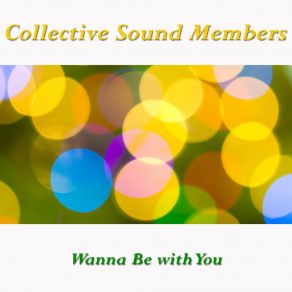 Download track Wanna Be With You (End Of An Eon Mix) Collective Sound Members