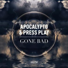 Download track Gone Bad (Original Mix) Press Play, Apocalypto