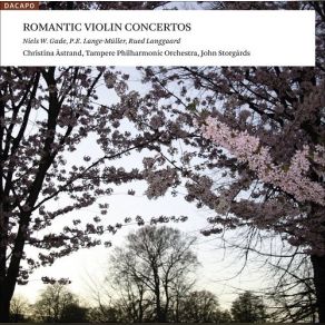 Download track Gade: Concerto For Violin And Orchestra In D Minor, Op. 56 - II. Romanze - Andantino Espressivo Christina Astrand, Tampere Philharmonic Orchestra