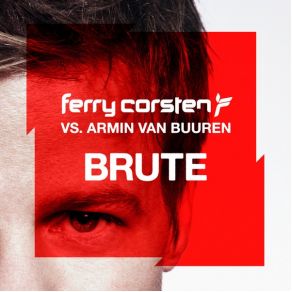 Download track Brute (Illegal Drum Edit) Armin Van Buuren, Ferry Corsten