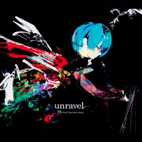 Download track Unravel (TV Edit) TK From Ling Tosite Sigure