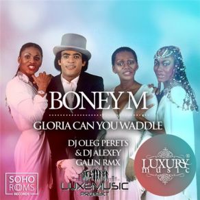 Download track Gloria Can You Waddle (Dj Oleg Perets & Dj Alexey Galin Remix) Boney M.