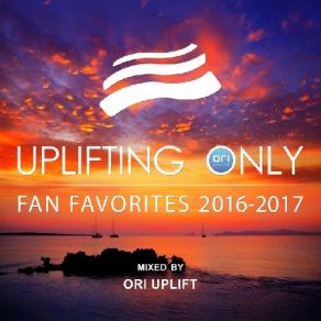 Download track Uplifting Only: Fan Favorites 2016-2017 (Continuous DJ Mix Pt. 2) Ori Uplift