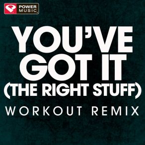 Download track You've Got It (The Right Stuff) (Workout Remix) Power Music Workout