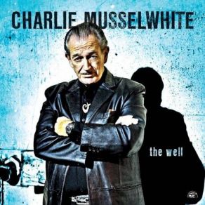 Download track Just You, Just Blues Charlie Musselwhite