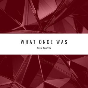 Download track What Once Was (Remix 2) Dan Mervis