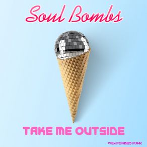 Download track Take Me Outside (Radio Mix) Soul Bombs