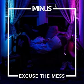 Download track Excuse The Mess Minus