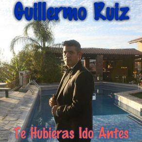 Download track Te Hubieras Ido Antes Versión Banda Guillermo Ruiz