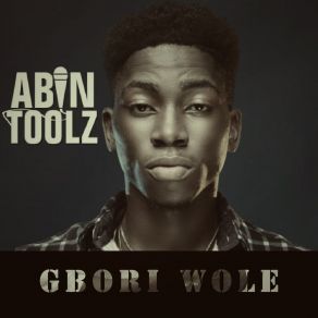 Download track Gbori Wole Abintoolz