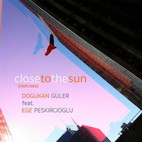 Download track Close To The Sun (Yigit Koc Remix) Dogukan GulerYigit Koc