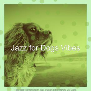 Download track Quiet Moods For Morning Dog Walks Jazz For Dogs Vibes