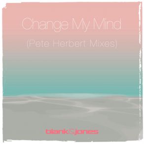 Download track Change My Mind (Pete Herbert Extended Remix) Blank & Jones