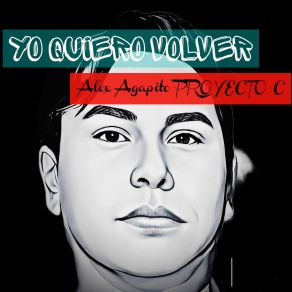 Download track Yo Quiero Volver Alex Agapito Proyecto C