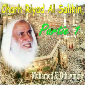 Download track Charh Riyad Al Salihin, Partie 1, Pt. 7 Muhamed Al Othaymine