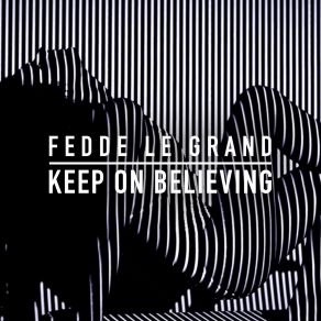 Download track Keep On Believing (Zilverstep Remix) Fedde Le Grand