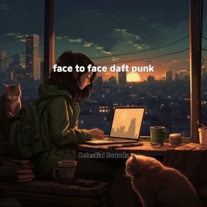 Download track Face To Face Daft Punk Celestial Sounds