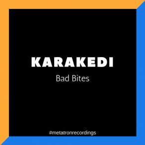 Download track Bad Bites Karakedi