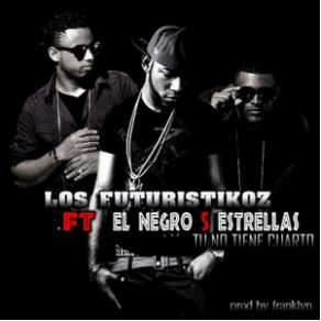 Download track Tu No Tiene Cuarto Los Futuristikoz, El Negro 5 Estrella