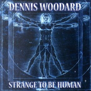 Download track Strange To Be Human Dennis Woodard