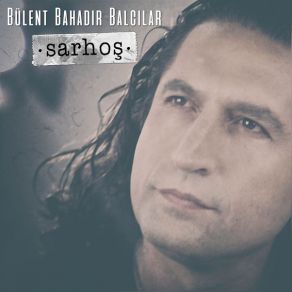 Download track Sarhoş Bülent Bahadır Balcılar