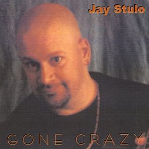 Download track Gone Crazy Jay Stulo