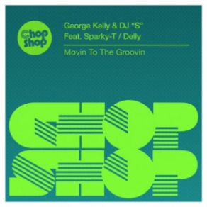 Download track Movin To The Groovin (More Sparky Mix) DJ 'S', George Kelly, Sparky T