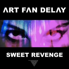 Download track Sweet Revenge Art Fan Delay