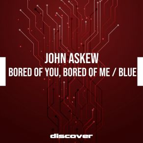 Download track Bored Of You, Bored Of Me (Original Mix) John Askew