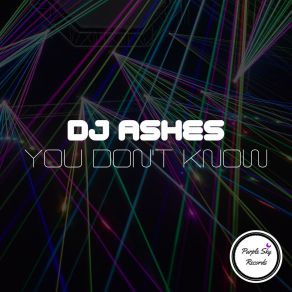 Download track You Don't Know DJ Ashes