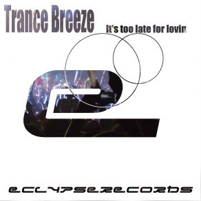 Download track It's Too Late For Lovin' Trance Breeze